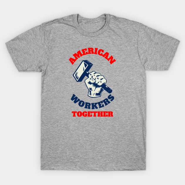 American Workers Together T-Shirt by soondoock